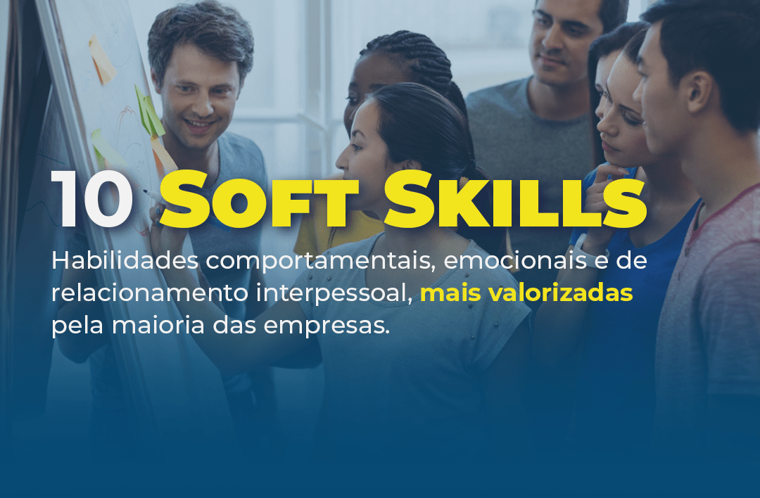 As 10 Soft Skills mais valorizadas pela maioria das empresas
